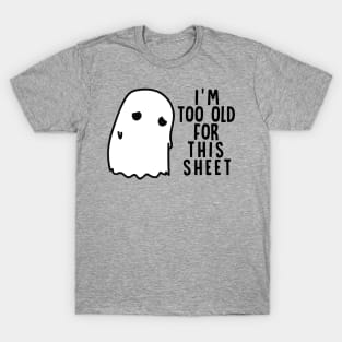 Boo Halloween Shirt I'm Too Old For This Sheet Gift T-Shirt